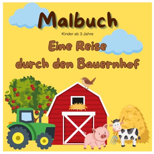 Malbuch: Kinder ab 3 Jahre. Eine Reise durch den Bauernhof. 22 Bilder zum Ausmalen von Independently published