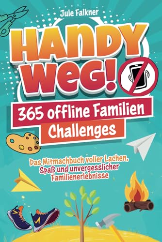 Handy Weg! 365 offline Familien-Challenges - Das Mitmachbuch voller Lachen, Spaß und unvergesslicher Familienerlebnisse Handy Weg! 365 offline Familien-Challenges - Das Mitmachbuch voller Lachen, Spaß und unvergesslicher Familienerlebnisse
