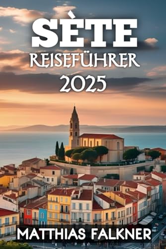 Sète Reiseführer 2025 von Independently published