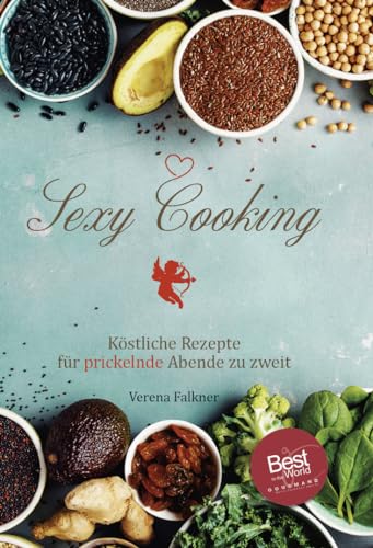 Sexy Cooking: Köstliche Rezepte für prickelnde Abende zu zweit von Verlagshaus Schlosser