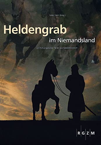 Heldengrab im Niemandsland: Ein frühungarischer Reiter aus Niederösterreich, Bd. 2 (Römisch Germanisches Zentralmuseum / Mosaiksteine. Forschungen am Römisch-Germanischen Zentralmuseum, Band 2) von Romisch-Germanisches Zentralmuseum