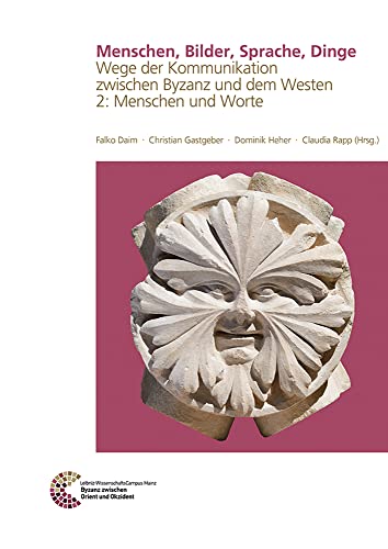 Menschen, Bilder, Sprache, Dinge: Wege der Kommunikation zwischen Byzanz und dem Westen 2: Menschen und Worte (Römisch Germanisches Zentralmuseum / Byzanz zwischen Orient und Okzident, Band 9)