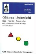 Offener Unterricht. Band 1: Idee, Realität, Perspektive und ein praxiserprobtes Konzept zur Diskussion. Teil I: Allgemeindidaktische Überlegungen von Schneider Hohengehren