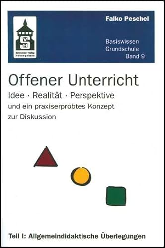 Offener Unterricht: Idee - Realität - Perspektive und ein praxiserprobtes Konzept zur Diskussion. Teil I: Allgemeindidaktische Überlegungen (Basiswissen Grundschule)