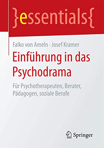 Einführung in das Psychodrama: Für Psychotherapeuten, Berater, Pädagogen, soziale Berufe (essentials) von Springer