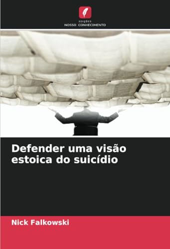 Defender uma visão estoica do suicídio von Edições Nosso Conhecimento