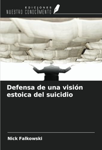 Defensa de una visión estoica del suicidio von Ediciones Nuestro Conocimiento