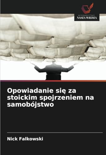 Opowiadanie się za stoickim spojrzeniem na samobójstwo: DE von Wydawnictwo Nasza Wiedza