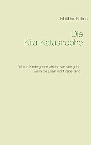 Die Kita-Katastrophe: Was in Kindergärten wirklich vor sich geht, wenn die Eltern nicht dabei sind