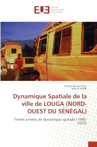 Dynamique Spatiale de la ville de LOUGA (NORD-OUEST DU SÉNÉGAL): Trente années de dynamique spatiale (1990-2020) von Éditions universitaires européennes