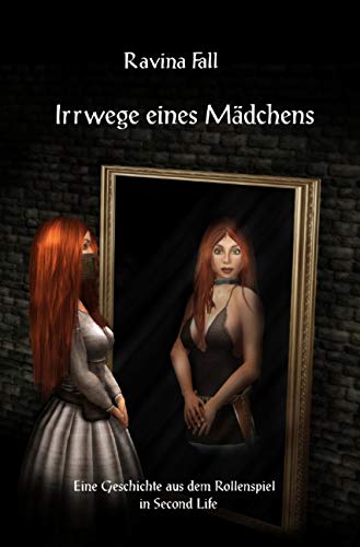 Irrwege eines Mädchens: (Taschenbuchausgabe) (Ravinas Geschichten aus dem Rollenspiel in Second Life) von epubli GmbH