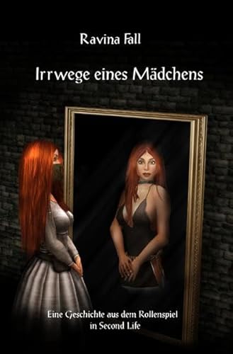 Irrwege eines Mädchens: (Taschenbuchausgabe) (Ravinas Geschichten aus dem Rollenspiel in Second Life)