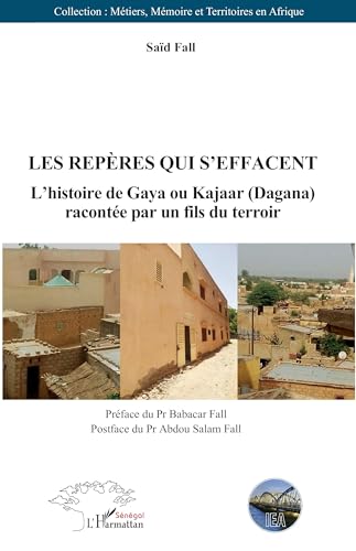 Le repères qui s'effacent: L’histoire de Gaya ou Kajaar (Dagana) racontée par un fils du terroir von Harmattan Sénégal