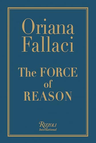 The Force of Reason: Oriana Fallaci The Force of Reason: Oriana Fallaci