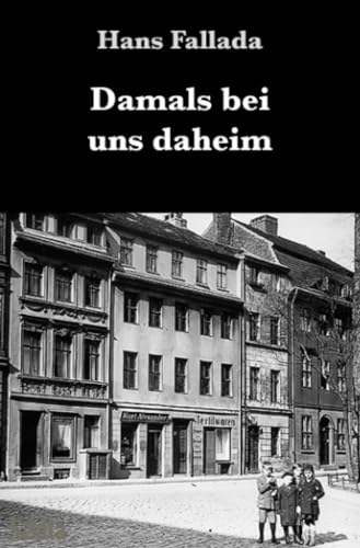 Damals bei uns daheim: Erlebtes, Erfahrenes und Erfundenes Damals bei uns daheim: Erlebtes, Erfahrenes und Erfundenes von epubli