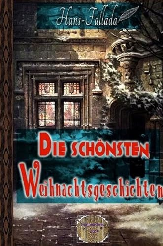 Die schönsten Weihnachtsgeschichten: 1. Band Die schönsten Weihnachtsgeschichten: 1. Band