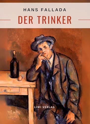 Hans Fallada: Der Trinker. Vollständige Neuausgabe von LIWI Literatur- und Wissenschaftsverlag
