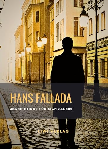 Hans Fallada: Jeder stirbt für sich allein. Neuausgabe der Fassung von 1947 von LIWI Literatur- und Wissenschaftsverlag
