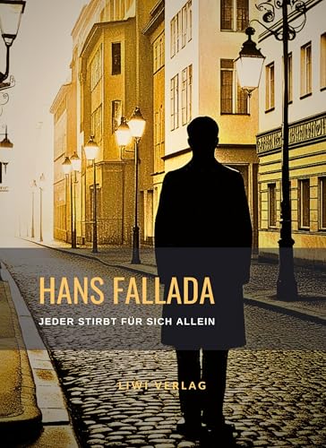 Hans Fallada: Jeder stirbt für sich allein. Neuausgabe der Fassung von 1947 von LIWI Literatur- und Wissenschaftsverlag