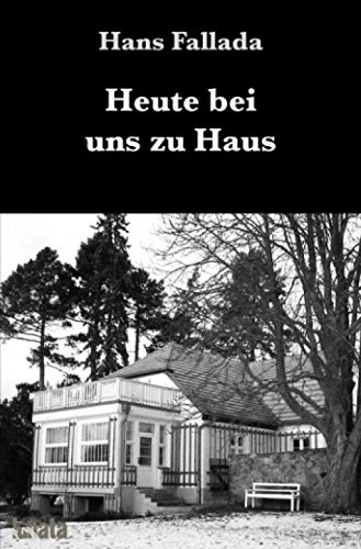 Heute bei uns zu Haus: Erfahrenes und Erfundenes