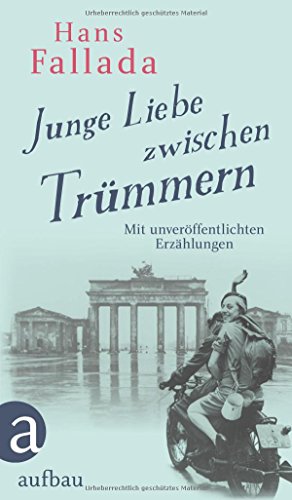 Junge Liebe zwischen Trümmern: Erzählungen Junge Liebe zwischen Trümmern: Erzählungen