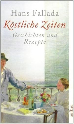 Köstliche Zeiten: Geschichten und Rezepte Köstliche Zeiten: Geschichten und Rezepte