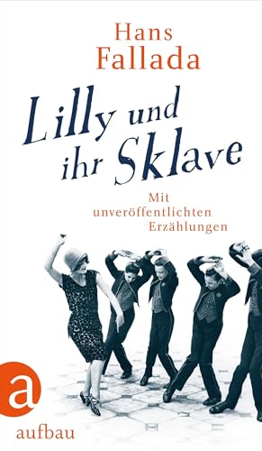 Lilly und ihr Sklave: Mit unveröffentlichten Erzählungen von Aufbau Verlag GmbH
