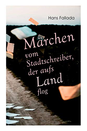 Märchen vom Stadtschreiber, der aufs Land flog Märchen vom Stadtschreiber, der aufs Land flog