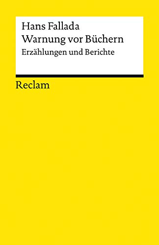 Warnung vor Büchern. Erzählungen und Berichte: Fallada, Hans – Deutsch-Lektüre, Deutsche Klassiker der Literatur – 14081 (Reclams Universal-Bibliothek)