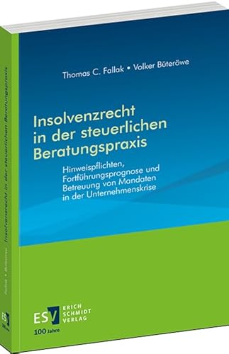 Insolvenzrecht in der steuerlichen Beratungspraxis: Hinweispflichten, Fortführungsprognose und Betreuung von Mandaten in der Unternehmenskrise Insolvenzrecht in der steuerlichen Beratungspraxis: Hinweispflichten, Fortführungsprognose und Betreuung von Mandaten in der Unternehmenskrise