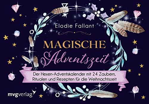 Magische Adventszeit: Der Hexen-Adventskalender mit 24 Zaubern, Ritualen und Rezepten für die Weihnachtszeit von mvg Verlag