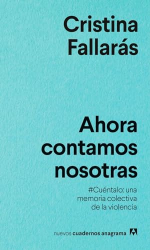 Ahora Contamos Nosotras: #Cuéntalo: una memoria colectiva de la violencia. (Nuevos cuadernos Anagrama, Band 21)