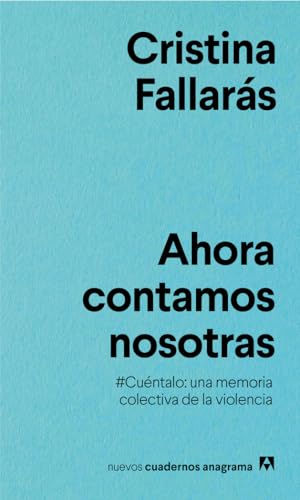 Ahora Contamos Nosotras: #Cuéntalo: una memoria colectiva de la violencia. (Nuevos cuadernos Anagrama, Band 21)