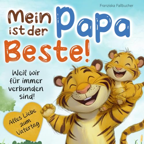 Mein Papa ist der Beste – Weil er mich liebt, so wie ich bin: Ein Kinderbuch über Liebe, Geborgenheit & die besondere Bindung zwischen Vater und Kind von Dalien Verlag
