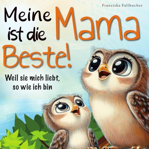 Meine Mama ist die Beste! Weil sie mich liebt, so wie ich bin: Ein Kinderbuch über Geborgenheit, Vertrauen und die unendliche Liebe zwischen Mama und Kind von Dalien Verlag