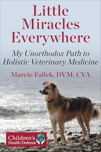Little Miracles Everywhere: My Unorthodox Path to Holistic Veterinary Medicine von Childrens Health Defense Books
