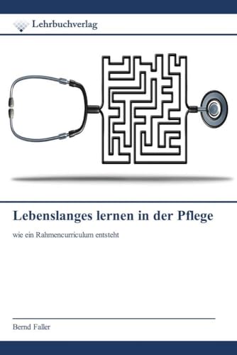 Lebenslanges lernen in der Pflege: wie ein Rahmencurriculum entsteht von Lehrbuchverlag