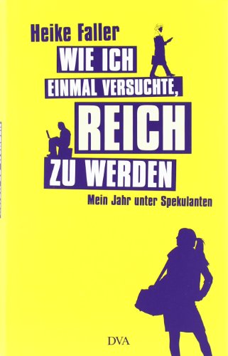 Wie ich einmal versuchte, reich zu werden: Mein Jahr unter Spekulanten Wie ich einmal versuchte, reich zu werden: Mein Jahr unter Spekulanten