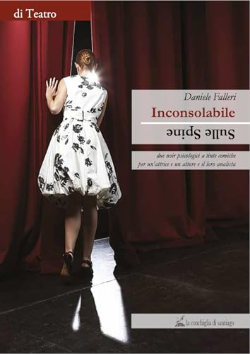Inconsolabile-Sulle spine. Due noir psicologici a tinte comiche per un'attrice e un attore e il loro analista von La Conchiglia di Santiago