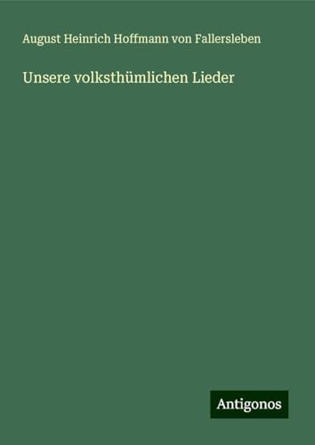 Unsere volksthümlichen Lieder von Antigonos Verlag