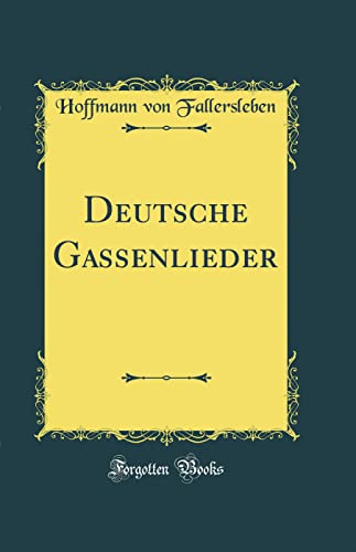 Deutsche Gassenlieder (Classic Reprint)