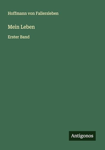 Mein Leben: Erster Band von Antigonos Verlag