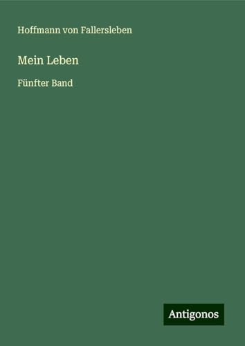 Mein Leben: Fünfter Band von Antigonos Verlag