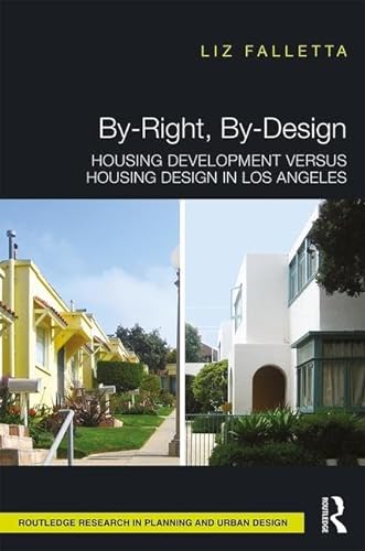 By-Right, By-Design: Housing Development versus Housing Design in Los Angeles (Routledge Research in Planning and Urban Design)