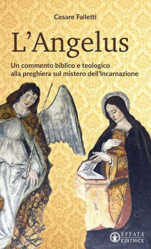 L'Angelus. Un commento biblico e teologico alla preghiera sul mistero dell'Incarnazione (Il respiro dell'anima) von Effatà Editrice