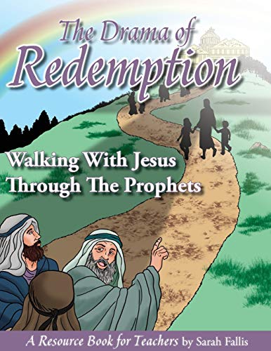 The Drama of Redemption, Volume 2: Walking with Jesus Through The Prophets, A Resource Book for Teachers