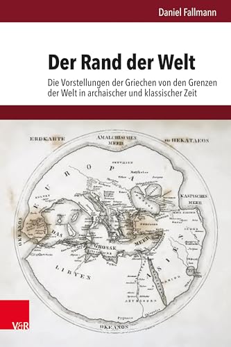 Der Rand der Welt: Die Vorstellungen der Griechen von den Grenzen der Welt in archaischer und klassischer Zeit (Hypomnemata: Untersuchungen zur Antike und zu ihrem Nachleben) von Vandenhoeck + Ruprecht