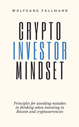 Crypto Investor Mindset - Principles for avoiding mistakes in thinking when investing in Bitcoin and cryptocurrencies