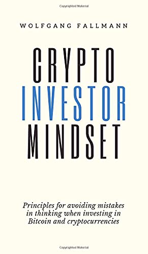 Crypto Investor Mindset - Principles for avoiding mistakes in thinking when investing in Bitcoin and cryptocurrencies von Wolfgang Fallmann