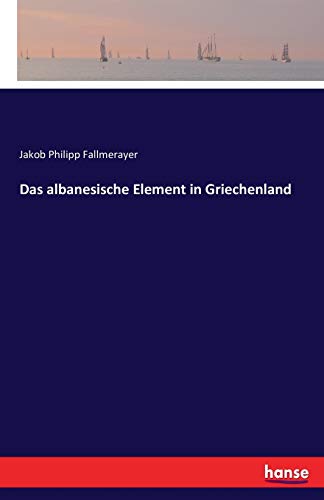 Das albanesische Element in Griechenland von Hansebooks